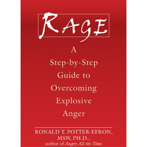 Rage: A Step-by-Step Guide to Overcoming Explosive Anger