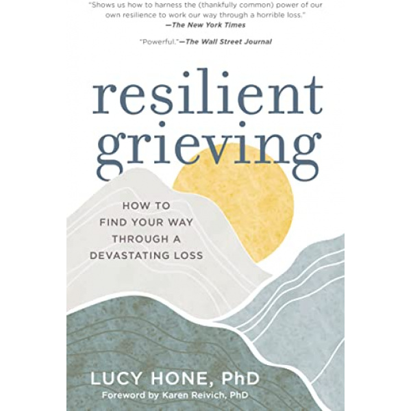 Resilient Grieving: Finding Strength and Embracing Life After a Loss that Changes Everything
