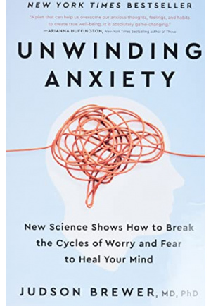 Unwinding Anxiety: New Science Shows How to Break the Cycles of Worry and Fear to Heal Your Mind
