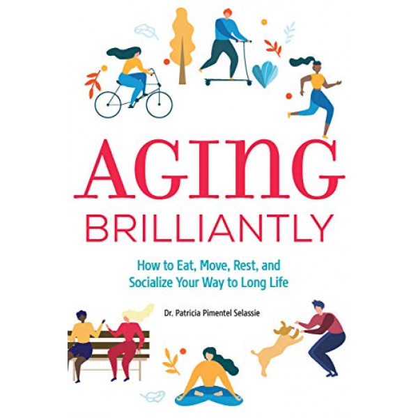 Aging Brilliantly: How to Eat, Move, Rest, and Socialize Your Way to Long Life