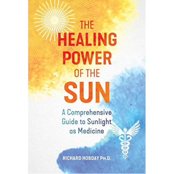 The Healing Power of the Sun: A Comprehensive Guide to Sunlight as Medicine